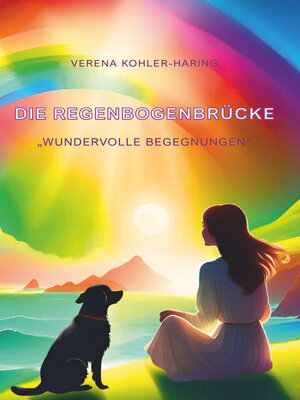 cover image of Die Regenbogenbrücke "Wundervolle Begegnungen"